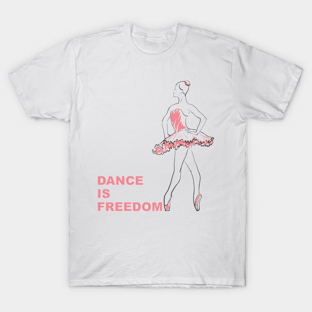 Dance is freedom T-Shirt by Olga Berlet